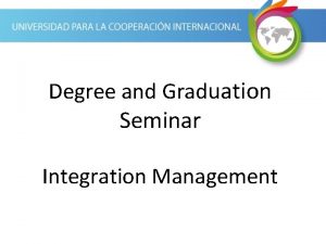 Degree and Graduation Seminar Integration Management The Integration