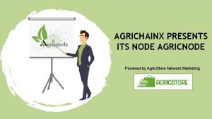 AGRICHAINX PRESENTS ITS NODE AGRICNODE Powered by Agric
