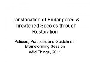 Translocation of Endangered Threatened Species through Restoration Policies