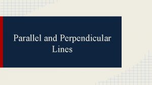 Parallel and Perpendicular Lines Parallel Lines Two nonvertical