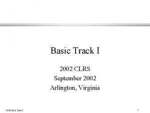 Basic Track I 2002 CLRS September 2002 Arlington