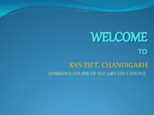 WELCOME TO KVS ZIET CHANDIGARH INSERVICE COURSE OF