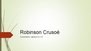 Robinson Cruso Comentrios captulos 6 a 10 Cap