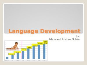 Language Development By Adam and Andrew Gubler 0