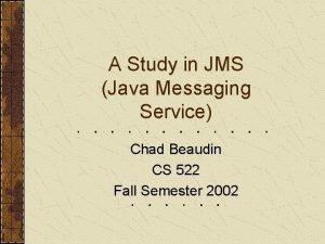 A Study in JMS Java Messaging Service Chad