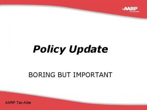 Policy Update BORING BUT IMPORTANT AARP TaxAide NY