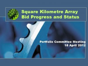 Square Kilometre Array Bid Progress and Status Portfolio