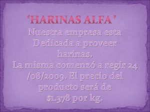 Nuestra empresa esta Dedicada a proveer harinas La