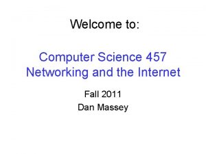 Welcome to Computer Science 457 Networking and the