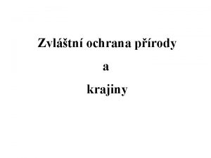 Zvltn ochrana prody a krajiny Zvltn ochrana prody