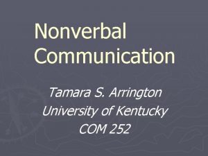 Nonverbal Communication Tamara S Arrington University of Kentucky