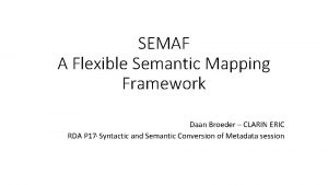 SEMAF A Flexible Semantic Mapping Framework Daan Broeder