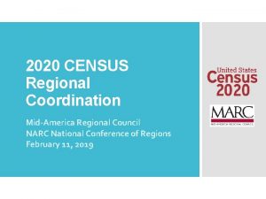 2020 CENSUS Regional Coordination MidAmerica Regional Council NARC