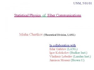 UNM 50101 Statistical Physics of Fiber Communications Misha