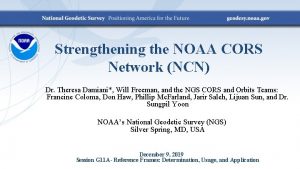 Strengthening the NOAA CORS Network NCN Dr Theresa