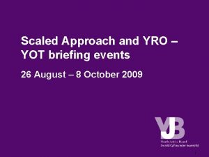 Scaled Approach and YRO YOT briefing events 26