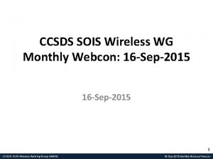 CCSDS SOIS Wireless WG Monthly Webcon 16 Sep2015