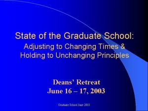 State of the Graduate School Adjusting to Changing