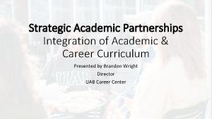 Strategic Academic Partnerships Integration of Academic Career Curriculum