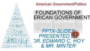 American GovernmentPolitics FOUNDATIONS OF AMERICAN GOVERNMENT PPTXSLIDES 11