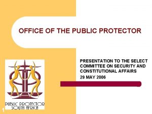 OFFICE OF THE PUBLIC PROTECTOR PRESENTATION TO THE