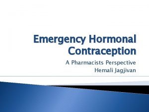 Emergency Hormonal Contraception A Pharmacists Perspective Hemali Jagjivan