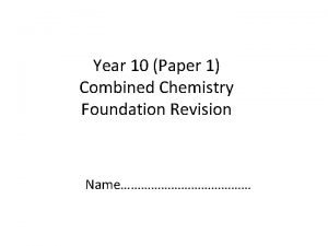 Year 10 Paper 1 Combined Chemistry Foundation Revision