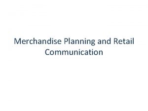 Merchandise Planning and Retail Communication Retail Meaning The