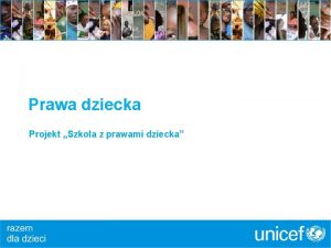Prawa dziecka Projekt Szkoa z prawami dziecka UNICEF
