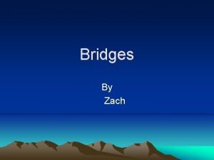 Bridges By Zach Arch Bridge Arch bridges are