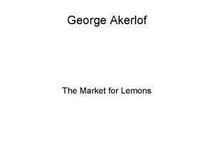 George Akerlof The Market for Lemons Asymmetric Information