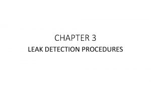 CHAPTER 3 LEAK DETECTION PROCEDURES TYPES OF LEAK