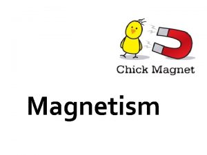 Magnetism What is Magnetism The force of attraction