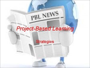 ProjectBased Learning Strategies PBL Strategies How does PBL