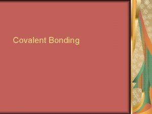 Covalent Bonding The Covalent Bond Octet Rule Covalent