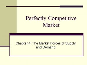 Perfectly Competitive Market Chapter 4 The Market Forces