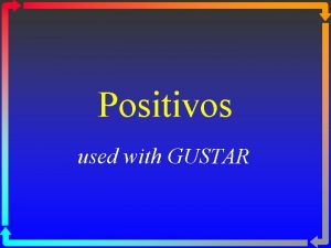Positivos used with GUSTAR Positivos To answer a