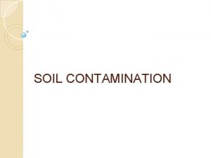 SOIL CONTAMINATION What are Wastes Wastes are defined