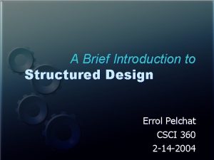 A Brief Introduction to Structured Design Errol Pelchat