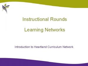 Instructional Rounds Learning Networks Introduction to Heartland Curriculum