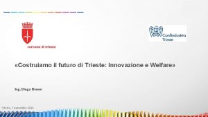 Costruiamo il futuro di Trieste Innovazione e Welfare