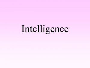 Intelligence Intelligence Wechsler defined it as the global