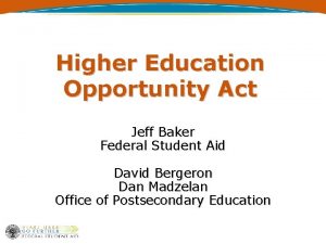 Higher Education Opportunity Act Jeff Baker Federal Student
