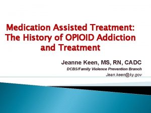 Medication Assisted Treatment The History of OPIOID Addiction