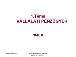 1 Tma VLLALATI PNZGYEK NME II Vllalati pnzgyek