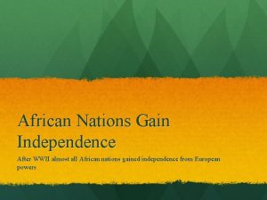 African Nations Gain Independence After WWII almost all