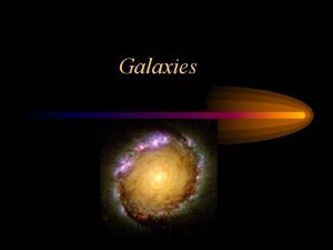 Galaxies Organization of the Universe The universe contains