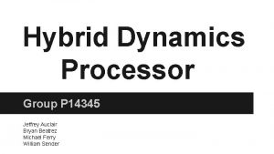 Hybrid Dynamics Processor Group P 14345 Jeffrey Auclair