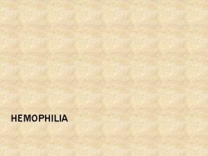 HEMOPHILIA HEMOPHILIA bleeding disorders due to inherited deficiencies