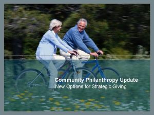 Community Philanthropy Update New Options for Strategic Giving